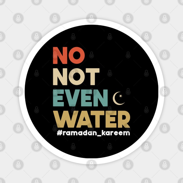 No Not Even Water Ramadan Kareem For muslim Fasting Magnet by SbeenShirts